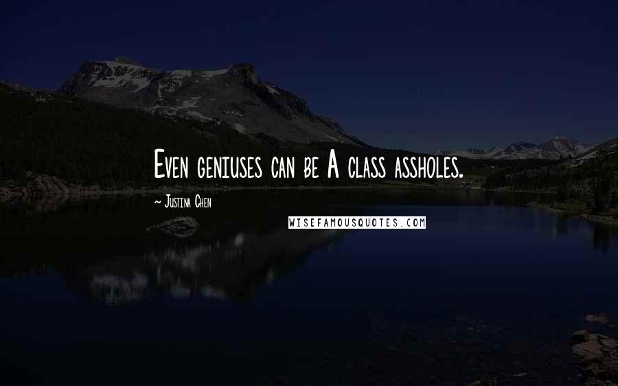 Justina Chen quotes: Even geniuses can be A class assholes.