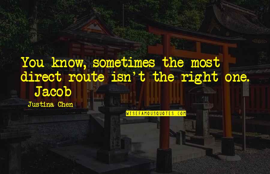 Justina Chen Quotes By Justina Chen: You know, sometimes the most direct route isn't