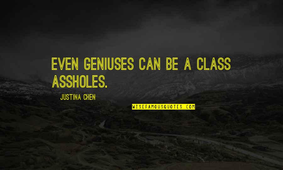 Justina Quotes By Justina Chen: Even geniuses can be A class assholes.