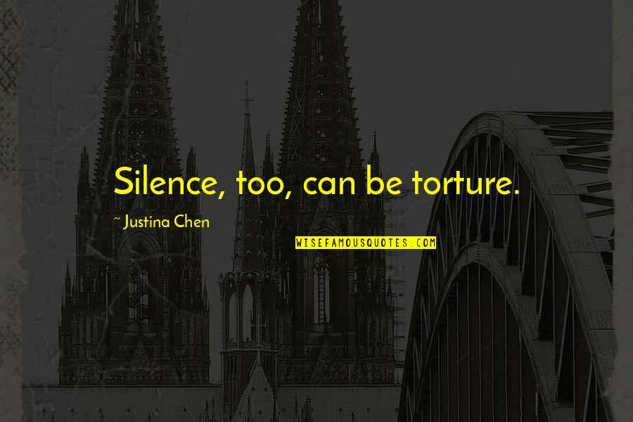 Justina Quotes By Justina Chen: Silence, too, can be torture.