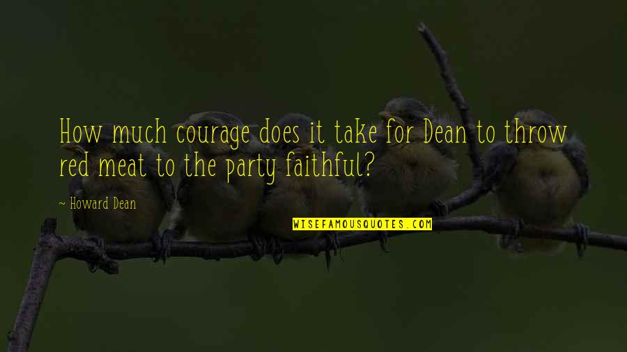 Justinas Barber Quotes By Howard Dean: How much courage does it take for Dean