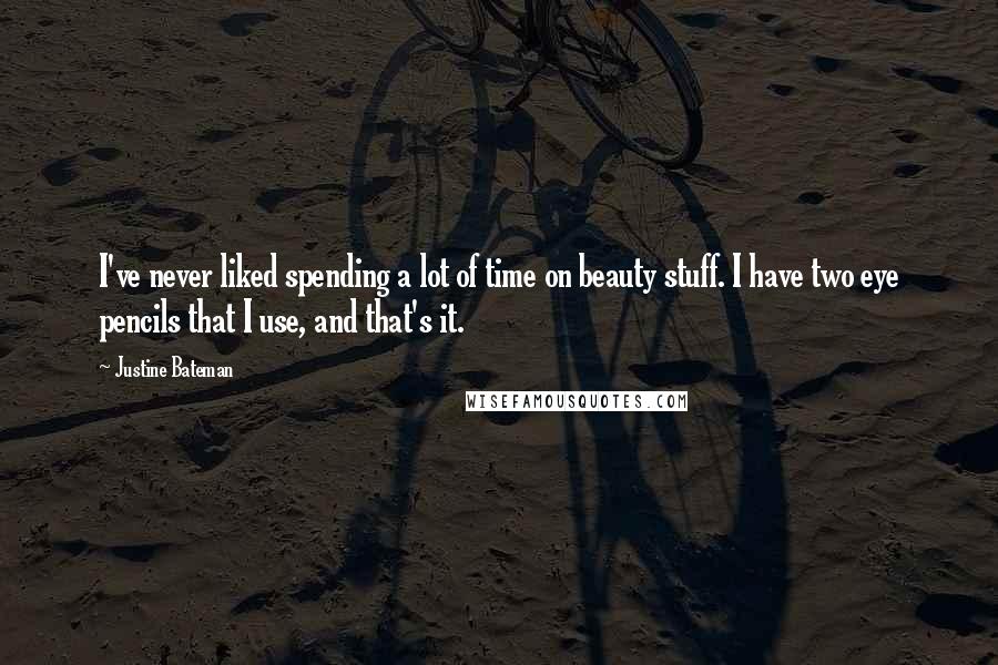 Justine Bateman quotes: I've never liked spending a lot of time on beauty stuff. I have two eye pencils that I use, and that's it. Justine Bateman quotes: I've never liked spending a lot of time on beauty stuff. I have two eye pencils that I use, and that's it.