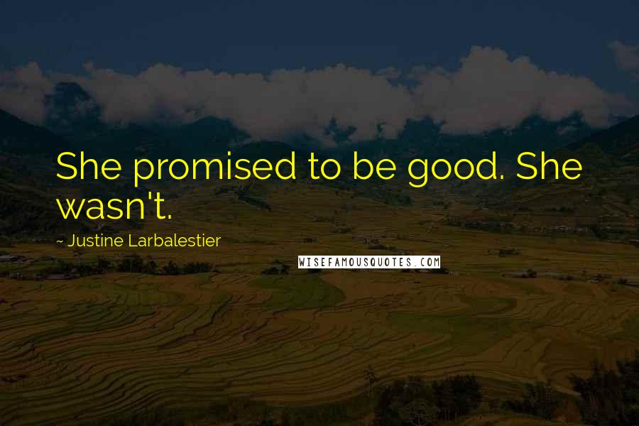 Justine Larbalestier quotes: She promised to be good. She wasn't.