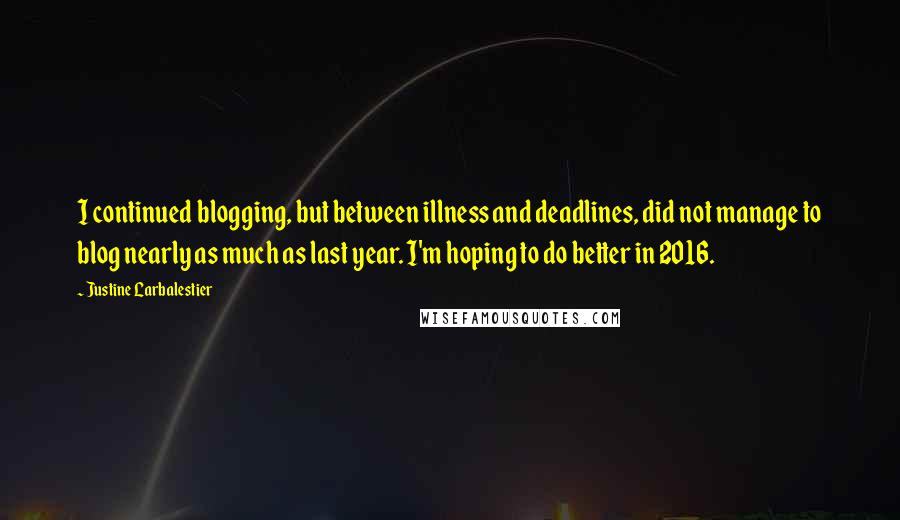 Justine Larbalestier quotes: I continued blogging, but between illness and deadlines, did not manage to blog nearly as much as last year. I'm hoping to do better in 2016.