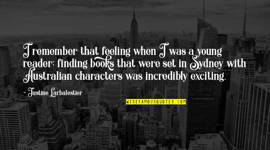 Justine Larbalestier Quotes By Justine Larbalestier: I remember that feeling when I was a Justine Larbalestier Quotes By Justine Larbalestier: I remember that feeling when I was a