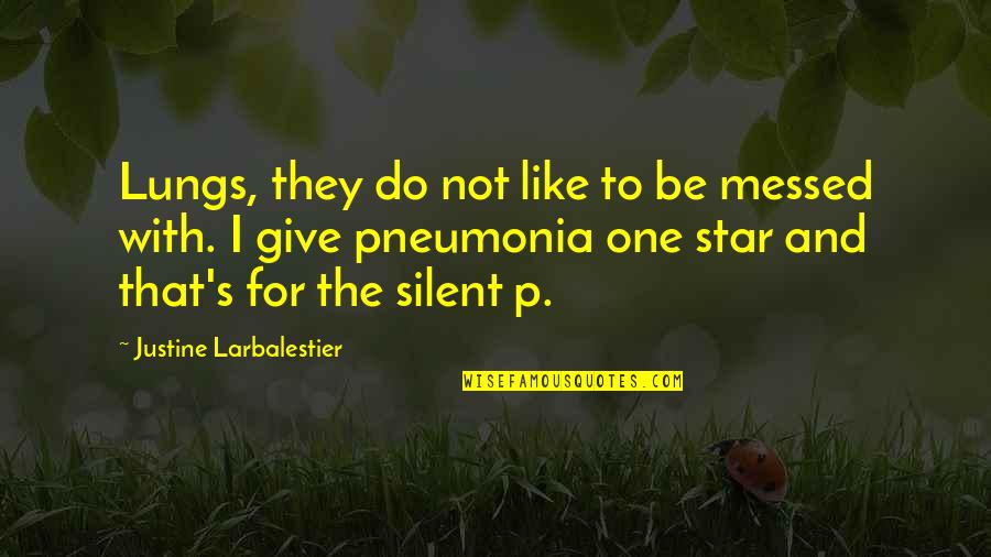 Justine Larbalestier Quotes By Justine Larbalestier: Lungs, they do not like to be messed Justine Larbalestier Quotes By Justine Larbalestier: Lungs, they do not like to be messed