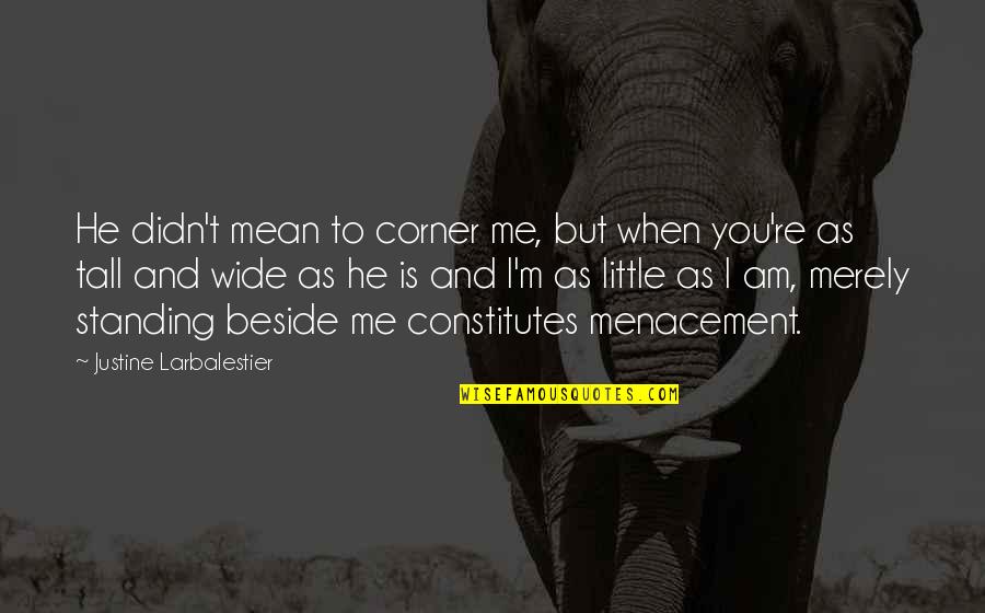 Justine Larbalestier Quotes By Justine Larbalestier: He didn't mean to corner me, but when Justine Larbalestier Quotes By Justine Larbalestier: He didn't mean to corner me, but when