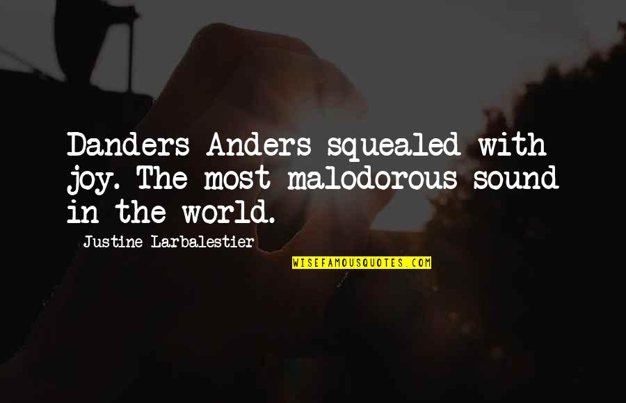 Justine Larbalestier Quotes By Justine Larbalestier: Danders Anders squealed with joy. The most malodorous