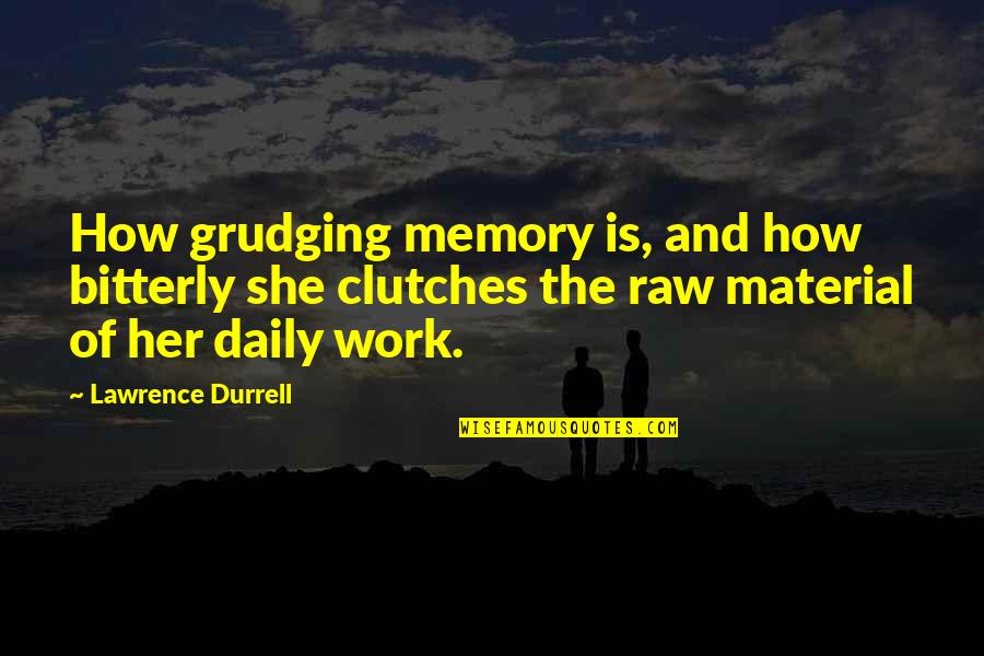 Justine Lawrence Durrell Quotes By Lawrence Durrell: How grudging memory is, and how bitterly she