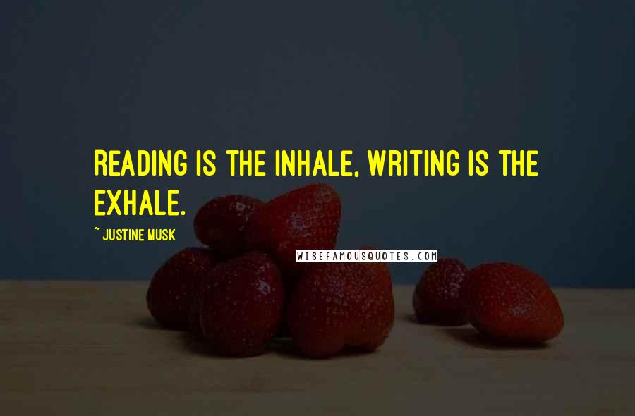 Justine Musk quotes: Reading is the inhale, writing is the exhale.