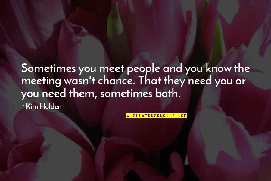 Justineau Quotes By Kim Holden: Sometimes you meet people and you know the
