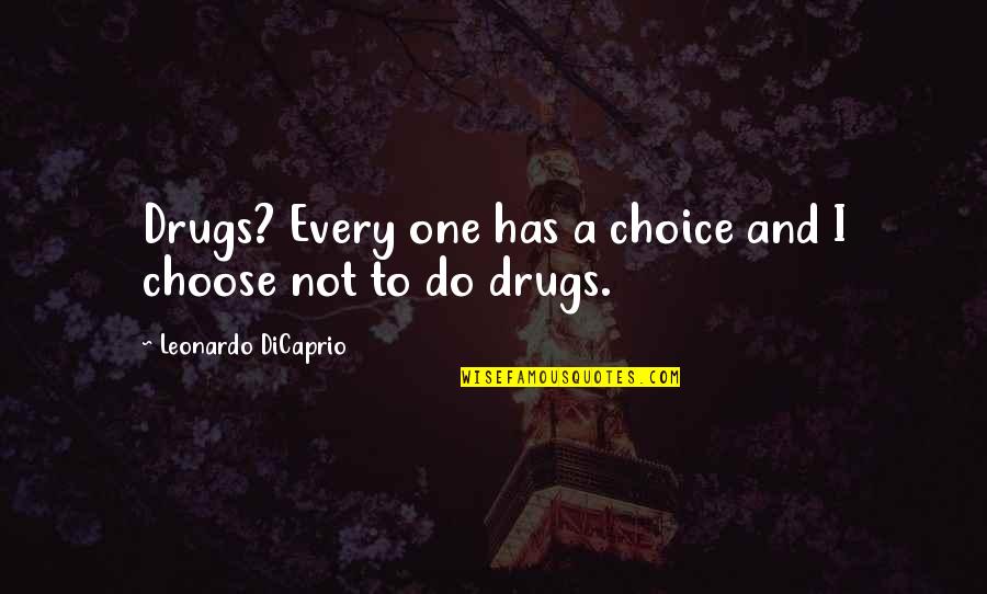 Justineau Quotes By Leonardo DiCaprio: Drugs? Every one has a choice and I