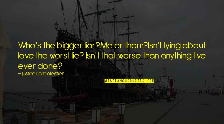 Justine's Quotes By Justine Larbalestier: Who's the bigger liar?Me or them?Isn't lying about