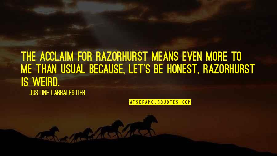 Justine's Quotes By Justine Larbalestier: The acclaim for Razorhurst means even more to
