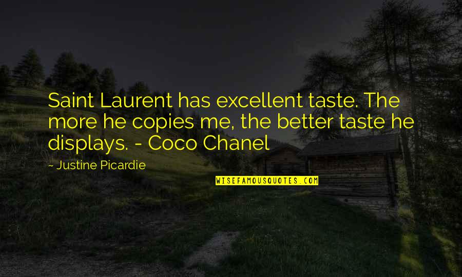 Justine's Quotes By Justine Picardie: Saint Laurent has excellent taste. The more he