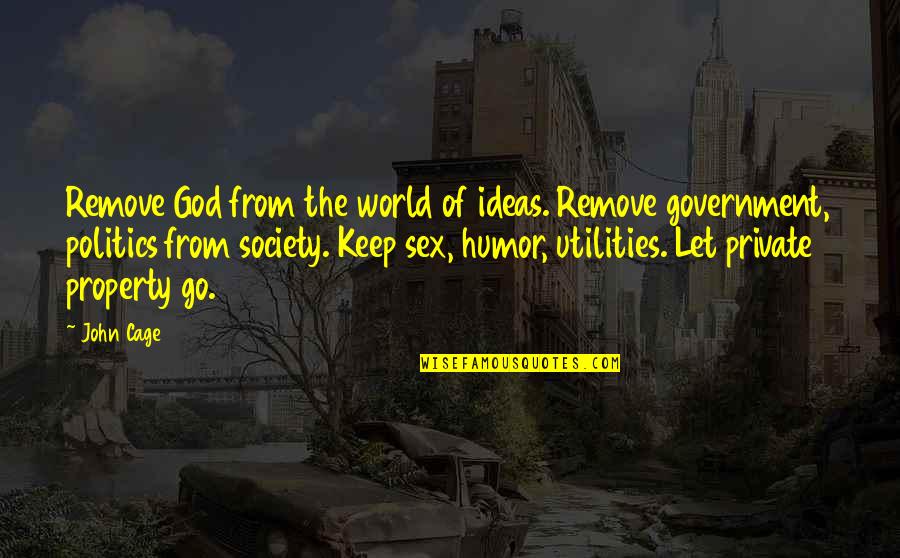 Justiniano's Quotes By John Cage: Remove God from the world of ideas. Remove