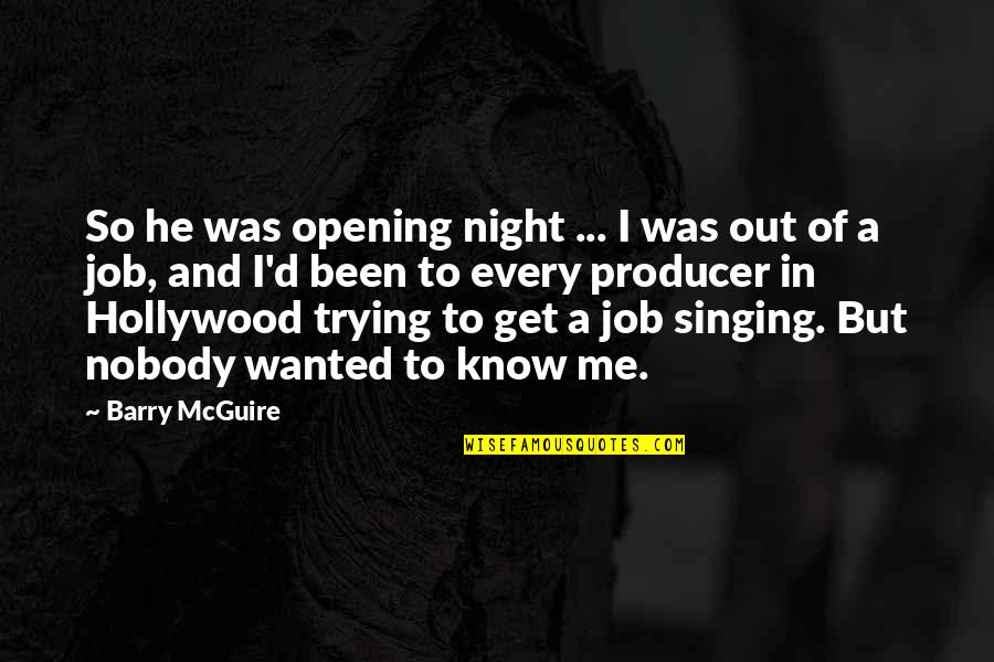 Justino Ubakka Quotes By Barry McGuire: So he was opening night ... I was Justino Ubakka Quotes By Barry McGuire: So he was opening night ... I was