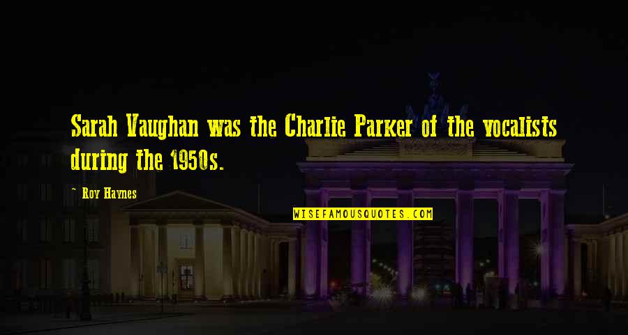 Justino Ubakka Quotes By Roy Haynes: Sarah Vaughan was the Charlie Parker of the
