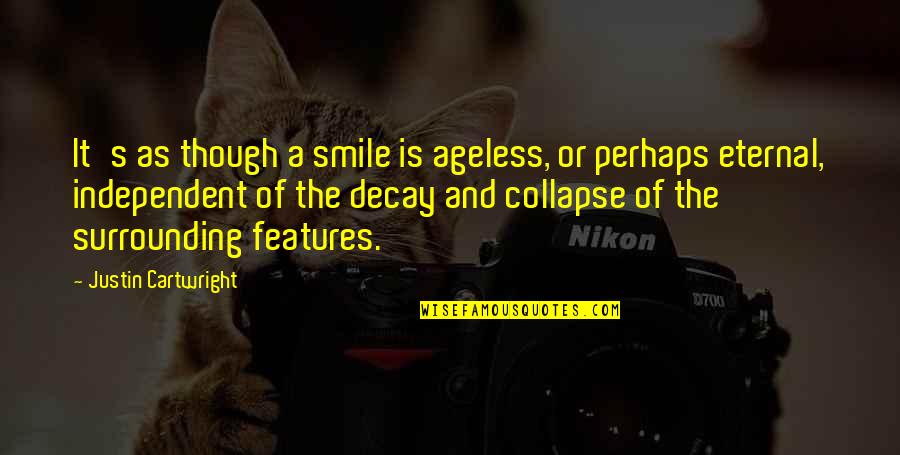 Justin's Quotes By Justin Cartwright: It's as though a smile is ageless, or