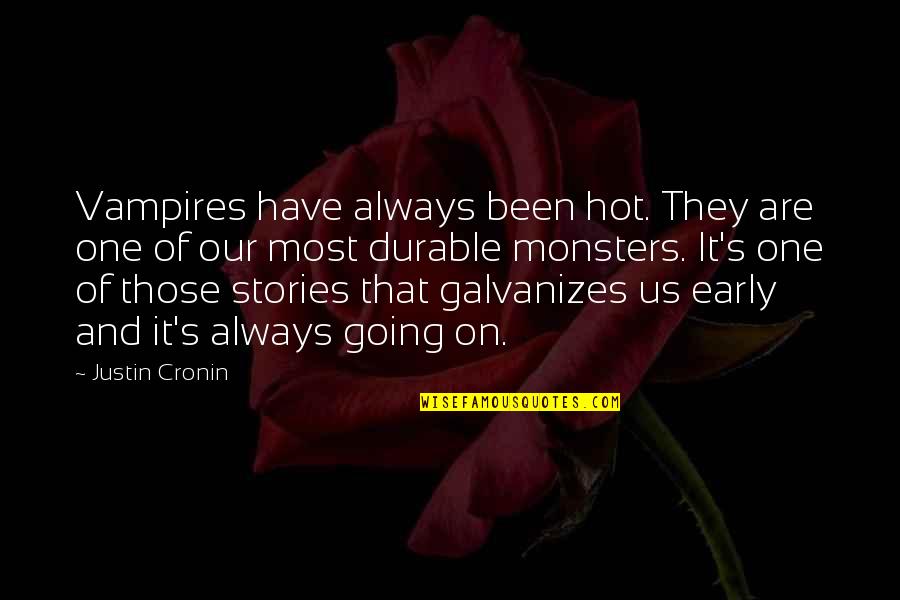 Justin's Quotes By Justin Cronin: Vampires have always been hot. They are one