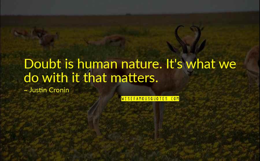 Justin's Quotes By Justin Cronin: Doubt is human nature. It's what we do