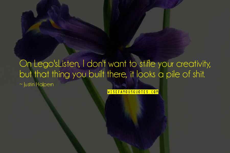 Justin's Quotes By Justin Halpern: On Lego'sListen, I don't want to stifle your