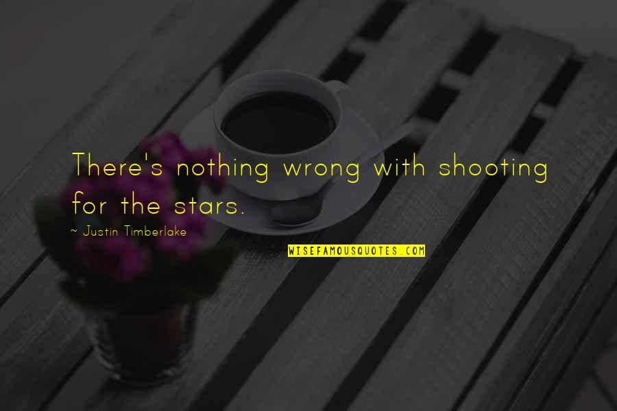 Justin's Quotes By Justin Timberlake: There's nothing wrong with shooting for the stars.