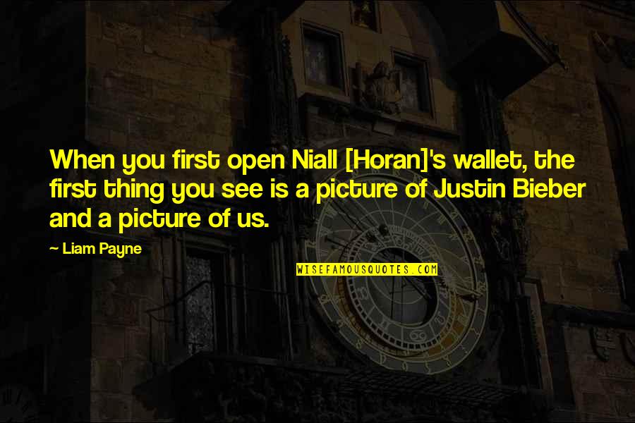 Justin's Quotes By Liam Payne: When you first open Niall [Horan]'s wallet, the