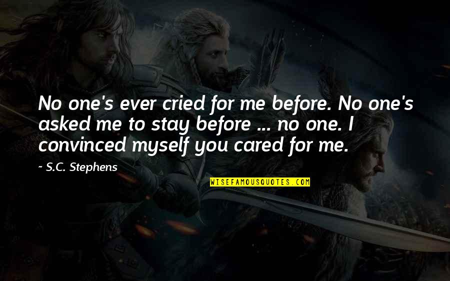 Justinstones Quotes By S.C. Stephens: No one's ever cried for me before. No