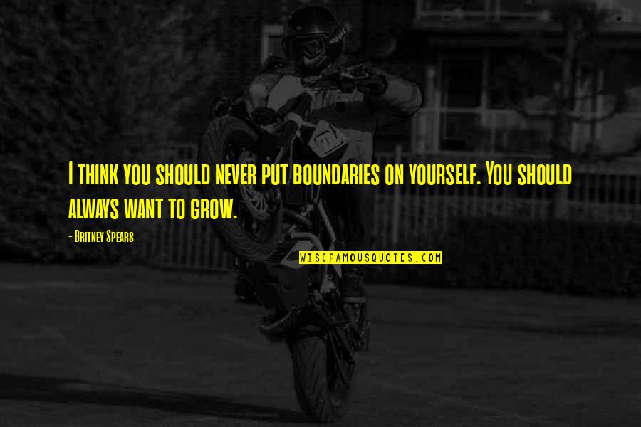Justinus Laksana Quotes By Britney Spears: I think you should never put boundaries on Justinus Laksana Quotes By Britney Spears: I think you should never put boundaries on
