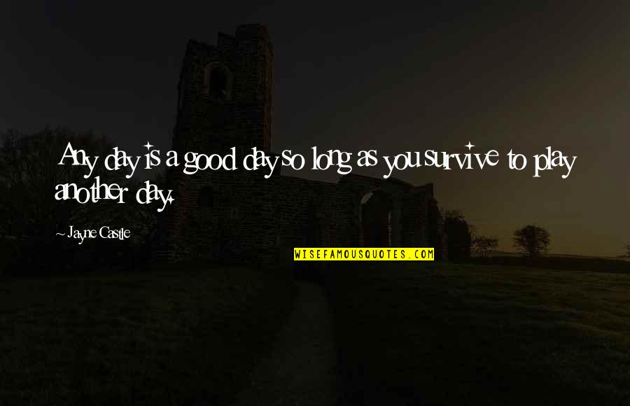 Justinus Laksana Quotes By Jayne Castle: Any day is a good day so long