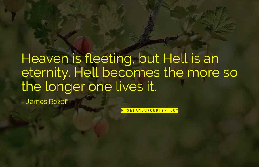 Justitia Latin Quotes By James Rozoff: Heaven is fleeting, but Hell is an eternity.