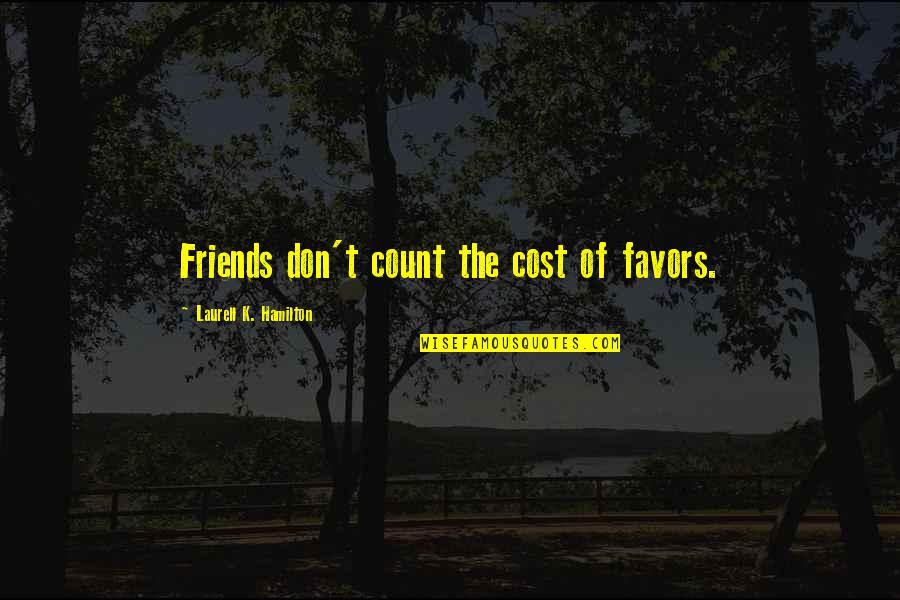 Justitia Omnibus Quotes By Laurell K. Hamilton: Friends don't count the cost of favors.