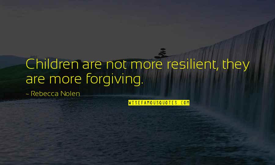 Justitia Omnibus Quotes By Rebecca Nolen: Children are not more resilient, they are more