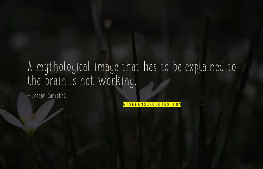Justitiarul Quotes By Joseph Campbell: A mythological image that has to be explained