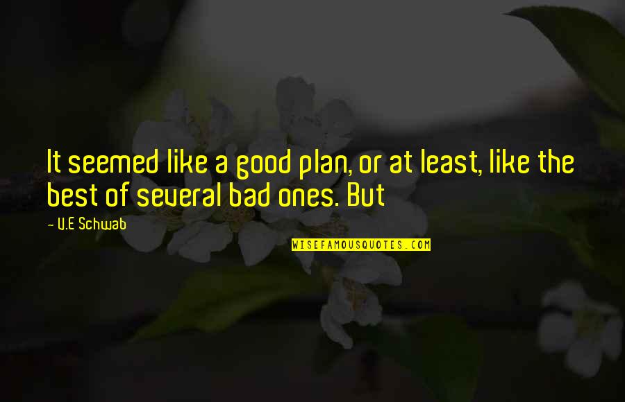 Justizvollzugsanstalt Quotes By V.E Schwab: It seemed like a good plan, or at