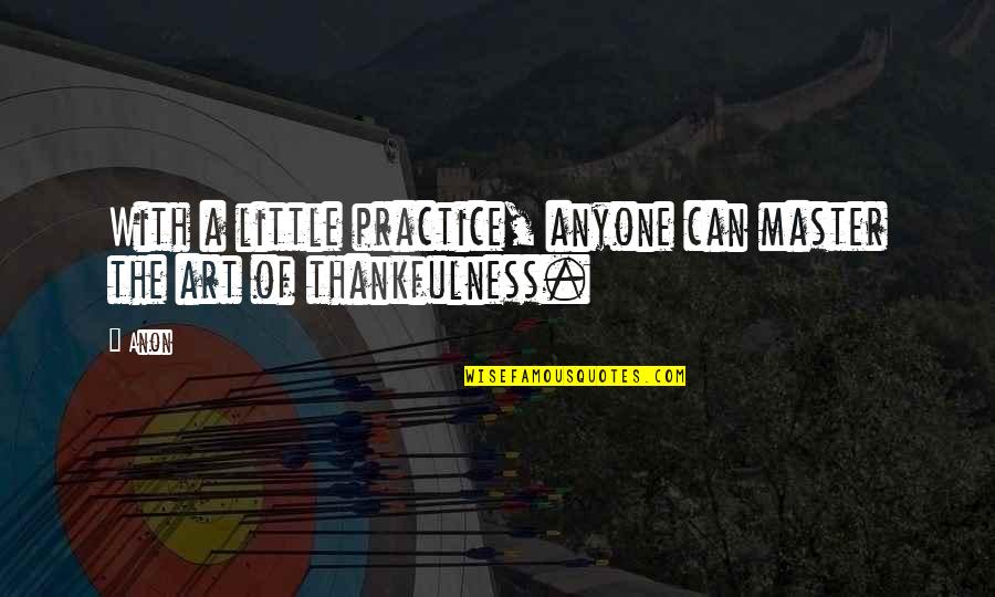 Justle Quotes By Anon: With a little practice, anyone can master the