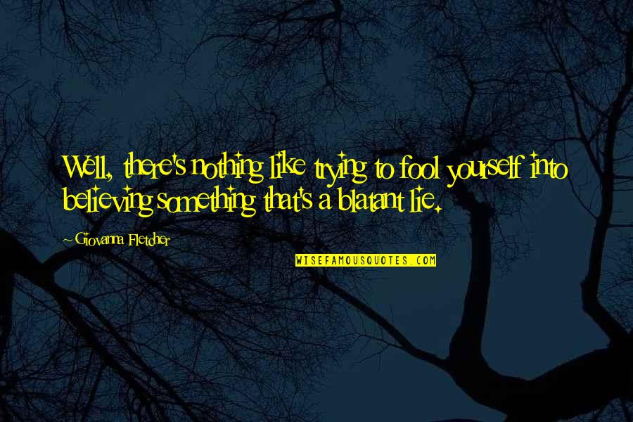 Justlisten Quotes By Giovanna Fletcher: Well, there's nothing like trying to fool yourself Justlisten Quotes By Giovanna Fletcher: Well, there's nothing like trying to fool yourself