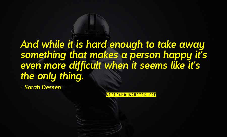 Justlisten Quotes By Sarah Dessen: And while it is hard enough to take Justlisten Quotes By Sarah Dessen: And while it is hard enough to take