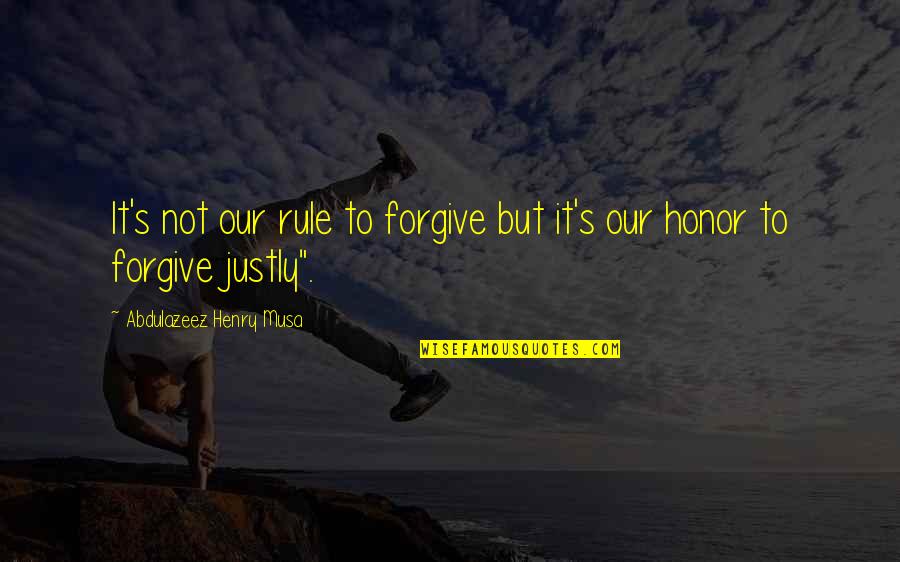 Justly Quotes By Abdulazeez Henry Musa: It's not our rule to forgive but it's Justly Quotes By Abdulazeez Henry Musa: It's not our rule to forgive but it's