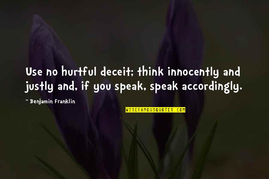 Justly Quotes By Benjamin Franklin: Use no hurtful deceit; think innocently and justly Justly Quotes By Benjamin Franklin: Use no hurtful deceit; think innocently and justly