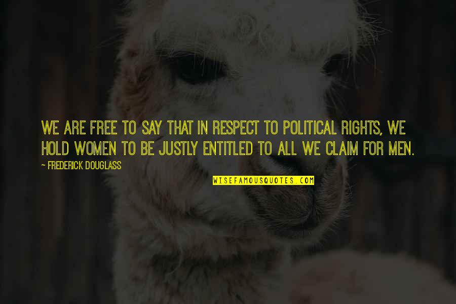 Justly Quotes By Frederick Douglass: We are free to say that in respect Justly Quotes By Frederick Douglass: We are free to say that in respect