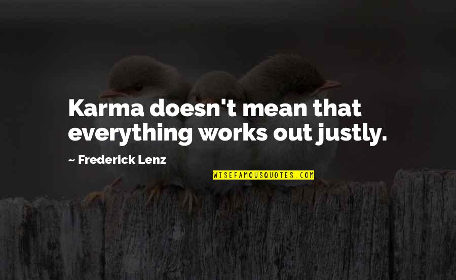 Justly Quotes By Frederick Lenz: Karma doesn't mean that everything works out justly. Justly Quotes By Frederick Lenz: Karma doesn't mean that everything works out justly.