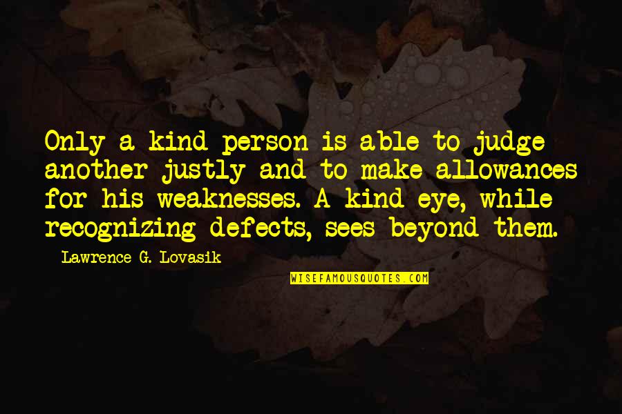 Justly Quotes By Lawrence G. Lovasik: Only a kind person is able to judge Justly Quotes By Lawrence G. Lovasik: Only a kind person is able to judge