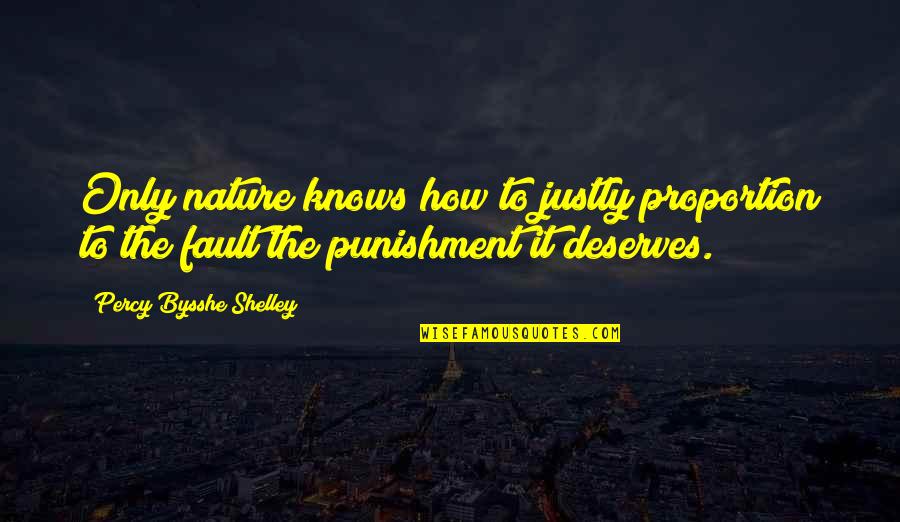 Justly Quotes By Percy Bysshe Shelley: Only nature knows how to justly proportion to Justly Quotes By Percy Bysshe Shelley: Only nature knows how to justly proportion to