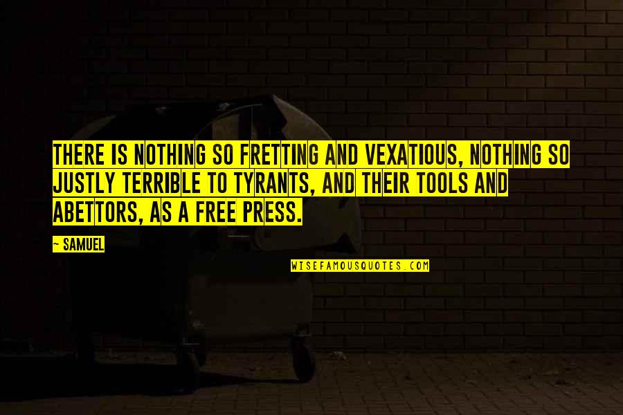 Justly Quotes By Samuel: There is nothing so fretting and vexatious, nothing Justly Quotes By Samuel: There is nothing so fretting and vexatious, nothing