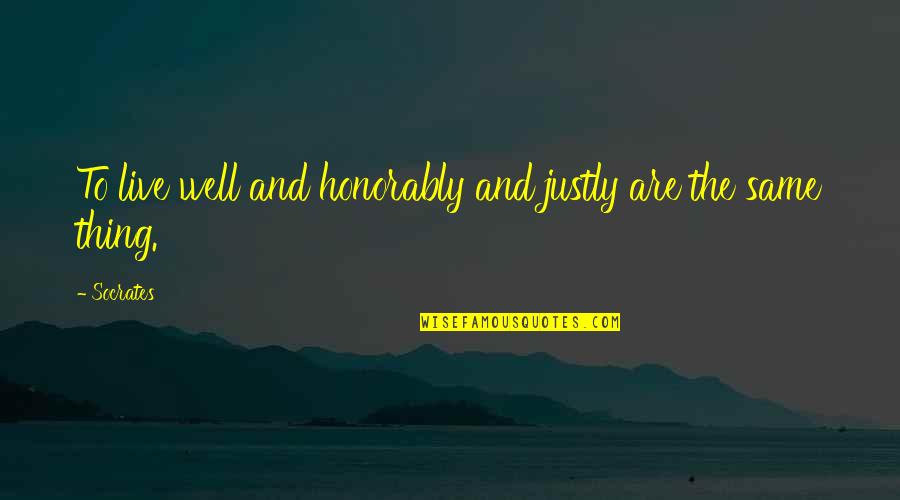 Justly Quotes By Socrates: To live well and honorably and justly are