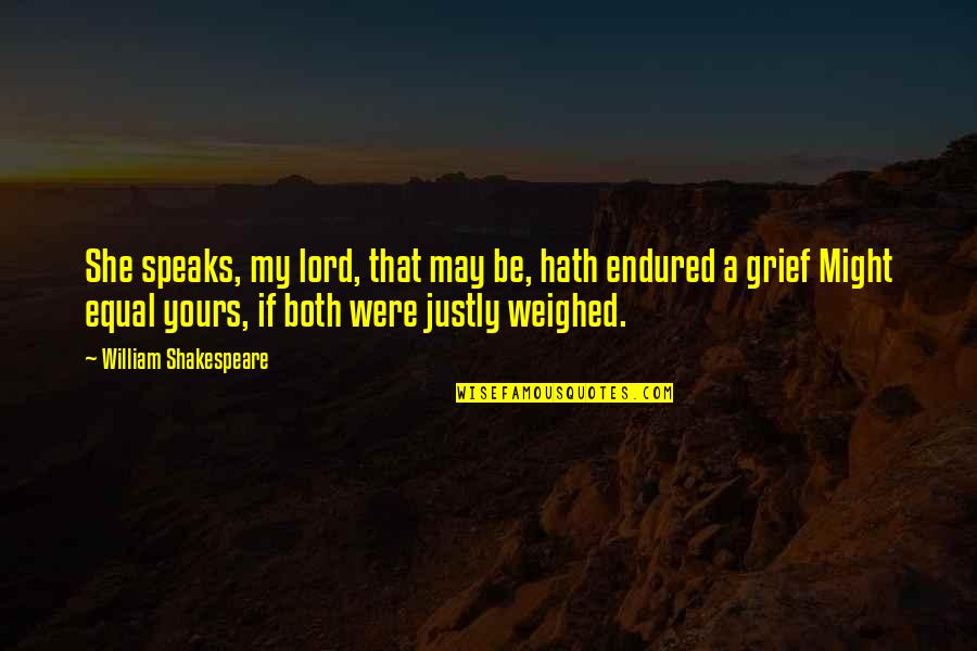 Justly Quotes By William Shakespeare: She speaks, my lord, that may be, hath Justly Quotes By William Shakespeare: She speaks, my lord, that may be, hath