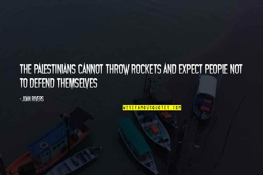 Justmy Quotes By Joan Rivers: The Palestinians cannot throw rockets and expect people