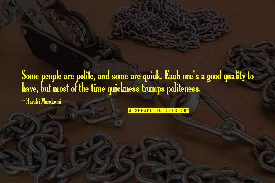 Justness Quotes By Haruki Murakami: Some people are polite, and some are quick.